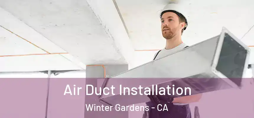  Air Duct Installation Winter Gardens - CA