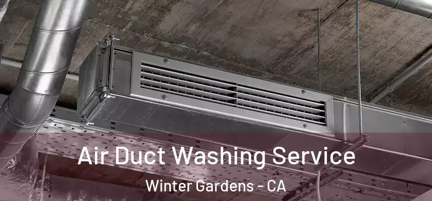 Air Duct Washing Service Winter Gardens - CA