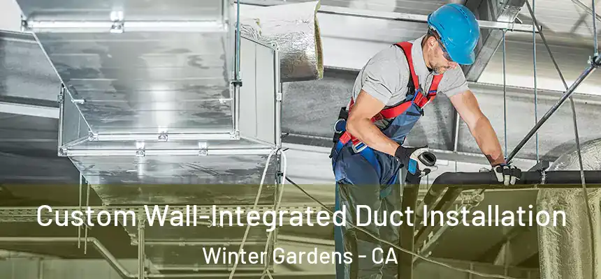  Custom Wall-Integrated Duct Installation Winter Gardens - CA