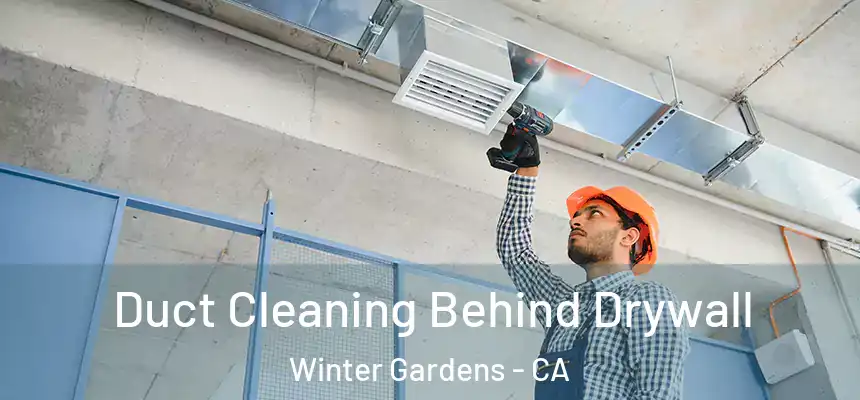 Duct Cleaning Behind Drywall Winter Gardens - CA