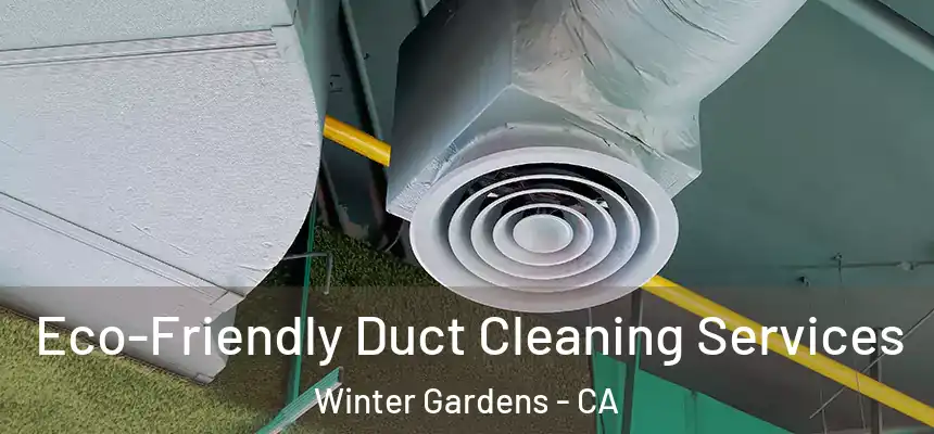 Eco-Friendly Duct Cleaning Services Winter Gardens - CA