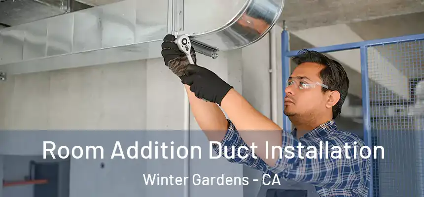 Room Addition Duct Installation Winter Gardens - CA