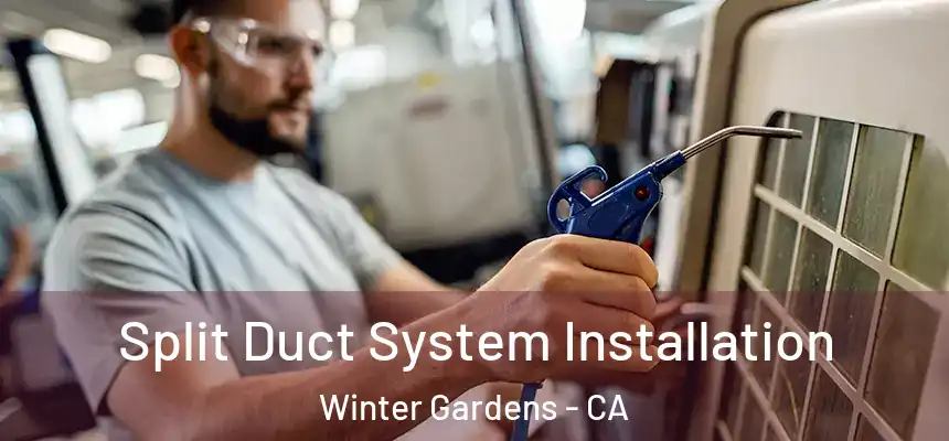  Split Duct System Installation Winter Gardens - CA